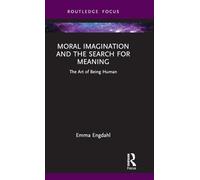 Moral Imagination and the Search for Meaning: The Art of Being Human