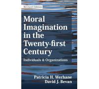 Moral Imagination in the Twenty-first Century: Individuals and Organizations