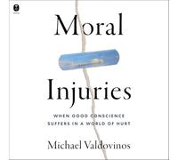 Moral Injuries: When Good Conscience Suffers in a World of Hurt