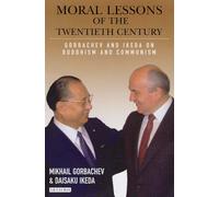 Moral Lessons of the Twentieth Century: Gorbachev and Ikeda on Buddhism and Communism (Echoes and Reflections Series)