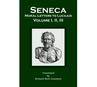 Moral Letters to Lucilius: Volume I, II, III