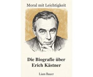Moral mit Leichtigkeit: Die Biografie über Erich Kästner