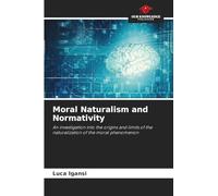 Moral Naturalism and Normativity: An investigation into the origins and limits of the naturalization of the moral phenomenon