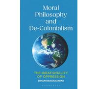 Moral Philosophy and De-Colonialism: The Irrationality of Oppression