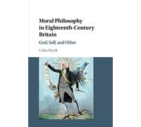Moral Philosophy in Eighteenth-Century Britain: God, Self, and Other - Hey...