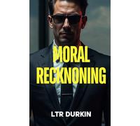 Moral Reckoning: A Legal Thriller of Corporate Corruption, Media Manipulation, and the Battle for Redemption