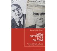 Moral Superpower in the Cold War: The Soviet Struggle for Human Rights Supremacy, 1964-1991