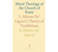 Moral Theology of the Church of Rome: S. Alfonso De' Liguori's Theory of Truthfulness