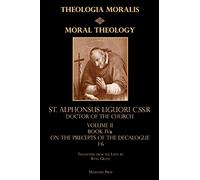 Moral Theology Volume II: Book IVa: On the 1st-6th Commandments: Volume 2