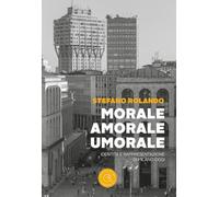 Morale, amorale, umorale. Identità e rappresentazione di Milano oggi