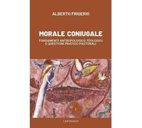 Morale coniugale. Fondamenti antropologico-teologici e questioni pratico-pastorali