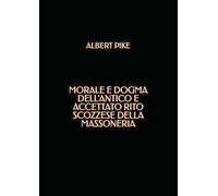 Morale e Dogma dell'Antico e Accettato Rito Scozzese della Massoneria