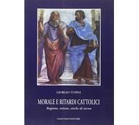 Morale e ritardi cattolici. Ragione, istinto, etiche di turno