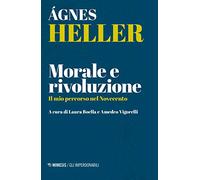 Morale e rivoluzione. Il mio percorso nel Novecento