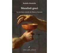 Moralisti greci. La coscienza morale da Omero a Epicuro - Mondolfo Rodolfo