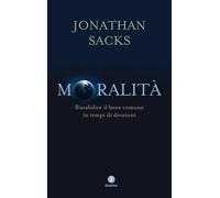 Moralità. Ristabilire il bene comune in tempi di divisioni - Sacks Jonathan