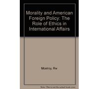 Morality and American Foreign Policy: The Role of Ethics in International Affairs