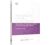 Morality Over Sanction: The Idea of Rule by Virtue in the Chinese System