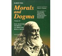Morals and Dogma (Dal Iv al XVIII Grado Scozzese). Volume II: dal Maestro Segret