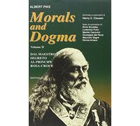 Morals and dogma. Dal maestro segreto al principe rosa-croce (Vol. 2)