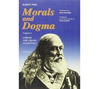 Morals and Dogma. Vol. 1. I Primi Tre Gradi Massonici - [BastogiLibri]