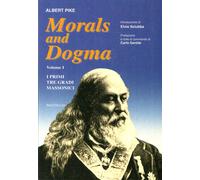 Morals and Dogma. Vol. 1. I Primi Tre Gradi Massonici - [BastogiLibri]