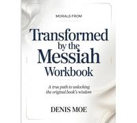 Morals From Transformed By The Messiah: A True Path to Unlocking the Original Book’s Wisdom.