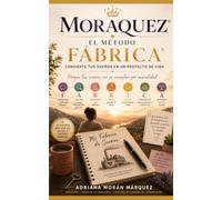 MORAQUEZ® El Método Fábrica de Sueños®: Cómo transformar un sueño escrito en una vida llena de metas cumplidas