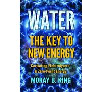Moray B. King Water: the Key to New Energy (Tascabile)