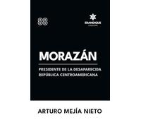 Morazán: presidente de la desaparecida República Centroamericana