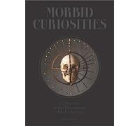 Morbid Curiosities: Collections of the Uncommon and the Bizarre