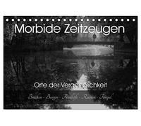 Morbide Zeitzeugen - Orte der Vergänglichkeit (Tischkalender 2026 DIN A5 quer), CALVENDO Monatskalender: Ich nehme sie mit auf eine geheimnisvolle Reise in die Vergangenheit!