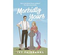 Morbidly Yours: Roman | Ivy Fairbanks ist der neue Star am Romance-Himmel | Exklusiv: mit bedruckten Innenklappen: 1