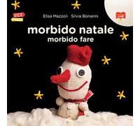 Morbido natale morbido fare. Ediz. illustrata