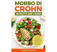 Morbo di Crohn: La guida alimentare completa per trasformare ogni pasto in un alleato del tuo benessere