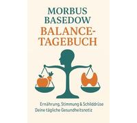 Morbus Basedow Balance-Tagebuch: Ernährung, Stimmung & Schilddrüse - Deine tägliche Gesundheitsnotiz