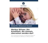 Morbus Wilson: Die Krankheit, die niemals übersehen werden darf: Eine umfassende evaluative und deskriptive Studie an einer Stichprobe von Patienten mit Morbus Wilson