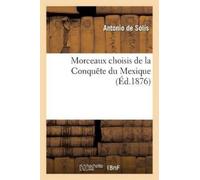 Morceaux choisis de la Conquête du Mexique, publiés avec notice et a (Tascabile)