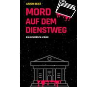 Mord auf dem Dienstweg: Ein Behörden-Krimi.