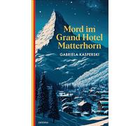 Mord im Grand Hotel Matterhorn: Ein Fall für Libby Andersch Band 1