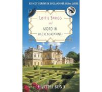 Mord im Heckenlabyrinth: Ein Cosy-Krimi im England der 1920er Jahre