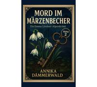 Mord im Märzenbecher: Ein Emma Lindner Alpenkrimi