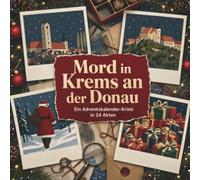 Mord in Krems an der Donau: Ein Adventskalender-Krimi in 24 Akten. Ein Fall in deiner Nähe