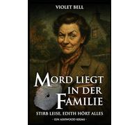 Mord liegt in der Familie: Stirb leise, Edith hört alles - Ein Ashwood Krimi