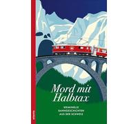 Mord mit Halbtax: Kriminelle Bahngeschichten aus der Schweiz