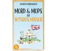 Mord & Mops auf Wynden Manor: Ein gemütlicher Cosy Crime mit britischem Humor