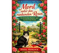 Mord unter den rankenden Rosen: Ein britischer Katzen- und Garten-Cosy-Krimi