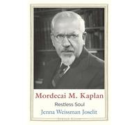 Mordecai M. Kaplan: Restless Soul