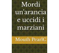 Mordi un'arancia e uccidi i marziani