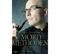 Mordmethoden: Neue spektakuläre Kriminalfälle - erzählt vom bekanntesten Kriminalbiologen der Welt